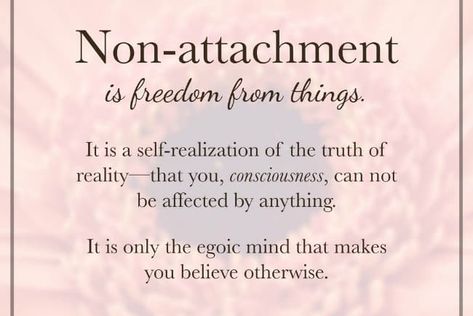 Practicing Non Attachment Quotes, Non Attachment Quotes, Non Attachment, Attachment Quotes, Detachment Quotes, Power Magic, Advaita Vedanta, Making A Vision Board, Be Here Now