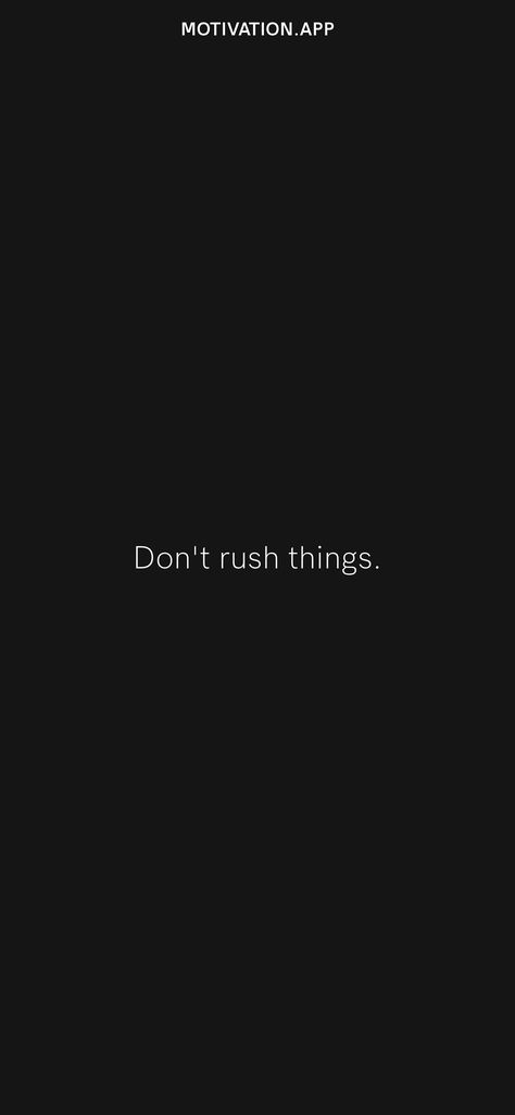 Don’t Rush Quotes, Dont Rush Quotes, Rush Quotes, Dont Rush, Motivation App, I Dont Have Time, 2024 Vision, Daily Motivation, Girly Things