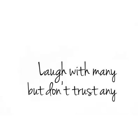 Laugh with many but don't trust any Quotes About Dont Trust Anyone, I Laugh With Many But Dont Trust Any, I Don't Trust Nobody And Nobody Trust Me, Dont Trust Anyone Quotes Tattoo, Quotes Not Trusting People, Don’t Trust Everyone Quotes, Laugh With Many Don't Trust Any, I Dont Trust People Quotes, Not To Trust Anyone Quotes