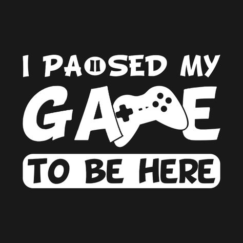 I Paused My Game To Be Here, Gamers Quote, Gamer Rage, Gamer Jokes, Love Jokes, Funny Gamer Shirt, Video Game Quotes, Bf Game, Teacher Quotes Funny