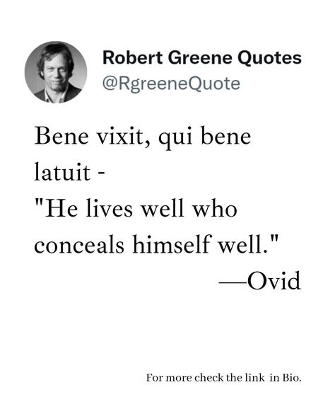 Bene vixit, qui bene latuit - "He lives well who conceals himself well." —Ovid Follow @rgeenequote for more Quotes from the work of best selling author Robert Greene. #Philosophy #discipline #Wisdom #séduction #Psychology #mindset #power #robertgreene #books #quotes pinterest.com/rgreenequote/ Nothingness Quotes, Low Key Quotes, Teaching Philosophy Quotes, Robert Greene Quotes, Robert Greene Books, Legal Humor, Key Quotes, Quotes Pinterest, Stoicism Quotes