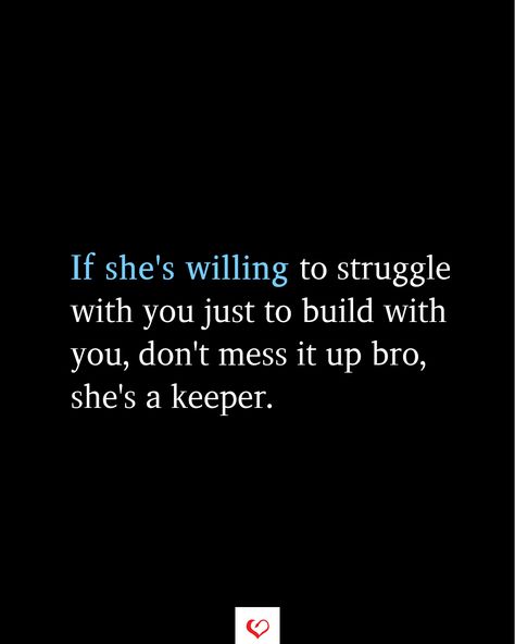 If she's willing to struggle with you just to build with you, don't mess it up bro, she's a keeper.  #relationship #quote #love #couple #quotes #inspirationalquotes #womanquotes #relationshipgoals Does She Love Me Quotes, He’s A Keeper If, Devin Paul, Conquer Quotes, Love Couple Quotes, Trouble Quotes, Come Back Quotes, She's A Keeper, Taken Quotes