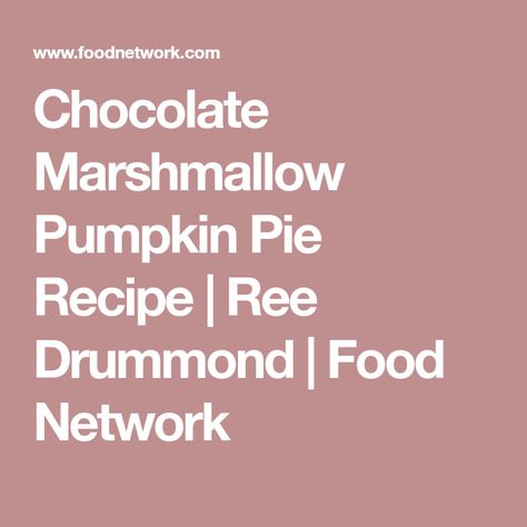 Chocolate Marshmallow Pumpkin Pie Recipe | Ree Drummond | Food Network Marshmallow Pumpkin Pie, Christmas Food Gift Ideas, Christmas Eve Food, Food Network Recipes Pioneer Woman, Chocolate Pumpkin Pie, Marshmallow Pumpkin, Food Gift Ideas, Baking Secrets, Chocolate Marshmallow