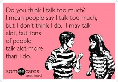 Do you think I talk too much?  I mean people say I talk too much, but I don't think I do.  I may talk alot, but tons of people talk alot more than I do. Rotten Cards, I Talk Too Much, Feeling Unwanted, Talk Too Much, Important Quotes, Mean People, Interactive Art, Perfection Quotes, People Talk