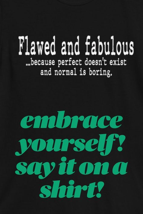 Soft style Flawed and fabulous tshirt. Positive affirmations shirt for the most awesome person in the life. Pick me up shirt for good personal vibes. Flawed and Fabulous soft style statement tshirt, quotes about life, positive affirmation body positivity mental health shirt good vibes Quotes About Life Positive, Women Tops Design, Tshirt Quotes, Repurposing Ideas, Statement Tshirt, Different Ideas, Positive Affirmation, T Shirts With Sayings, Quotes About Life