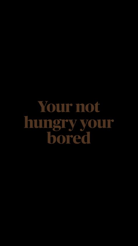 Put It Down Wallpaper, Your Not Hungry Your Bored, Your Not Hungry Your Bored Wallpaper, Bored Wallpaper, Not Hungry, Wallpaper Black, Wallpaper App, 2025 Vision, I Want To Be