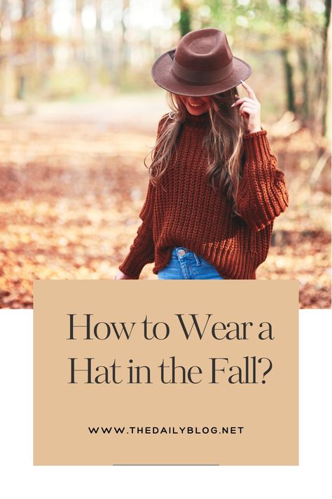 How to Wear a Hat in the Fall? A Comprehensive Guide Fall Outfit With Hat Women, Fall Hats 2024, Fall Outfits With Hats Boho, Wide Brim Hat Outfit Winter, Black Fedora Hat Outfit Fall, Fedora Outfit Fall, Outfits With Fedoras For Women, Fedora Fall Outfit, Fall Outfit With Hat