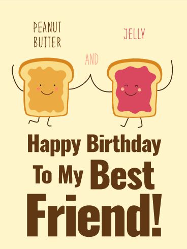 We are Peanut Butter & Jelly! Happy Birthday Card for Best Friends Bff Valentines, Birthday Wishes Best Friend, Birthday Wishes For A Friend, Happy Birthday Bestie, Funny Happy Birthday Wishes, Happy Birthday Best Friend Quotes, Happy Birthday Best Friend, Birthday Wishes For Friend, Happy Birthday Quotes Funny