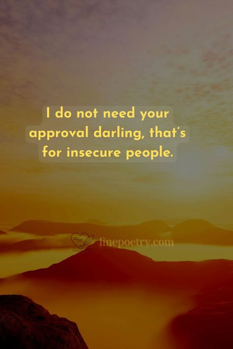 Dont Need Anybody Quotes, I Dont Need Approval Quotes, I Don't Need Your Approval Quotes, Don't Put Yourself Down Quotes, I Don't Live My Life To Please Anyone, I Don’t Need Saving Quotes, You Don’t Have To Like Me Quotes, I Don’t Like Anyone Quotes, Dont Need You Quotes