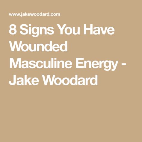 8 Signs You Have Wounded Masculine Energy - Jake Woodard Jake Woodard, Crazy Mother, Sacred Masculine, Healing Retreats, Out Of Your Mind, Masculine Energy, 8th Sign, Physical Pain, Bullet Journal Writing