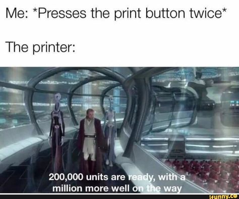 Me: *Presses the print button twice* The printer: million more well wa . – popular memes on the site iFunny.co #popular #memes #printer #cringe #spicy #10at10 #print #button #the #million #more #well #wa #pic Star Wars Meme, Funny Star Wars Memes, Prequel Memes, Star Wars Jokes, Dc Memes, Darth Maul, Star Wars Humor, Star Wars Memes, Anakin Skywalker