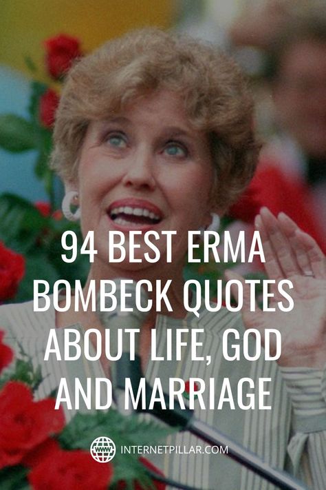 94 Best Erma Bombeck Quotes about Life, God and Marriage - #quotes #bestquotes #dailyquotes #sayings #captions #famousquotes #deepquotes #powerfulquotes #lifequotes #inspiration #motivation #internetpillar Erma Bombeck Quotes Inspirational, God And Marriage, Celebrate Quotes, Erma Bombeck Quotes, Erma Bombeck, Quotes About, Thanksgiving Quotes, Dayton Ohio, Celebration Quotes