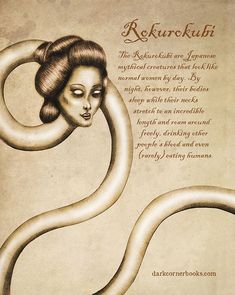 The Rokurokubi are Japanese mythical creatures that look like normal women by day. By night, however, their bodies sleep while their necks stretch to an incredible length and roam around freely, drinking other people's blood and even (rarely) eating humans. | Bruno Santos Magical Creatures Mythology, Mystical Creatures Mythology, Japanese Mythical Creatures, Fantasy Creatures Mythology, Myths & Monsters, Mythical Monsters, Japanese Mythology, Legends And Myths, Japanese Folklore