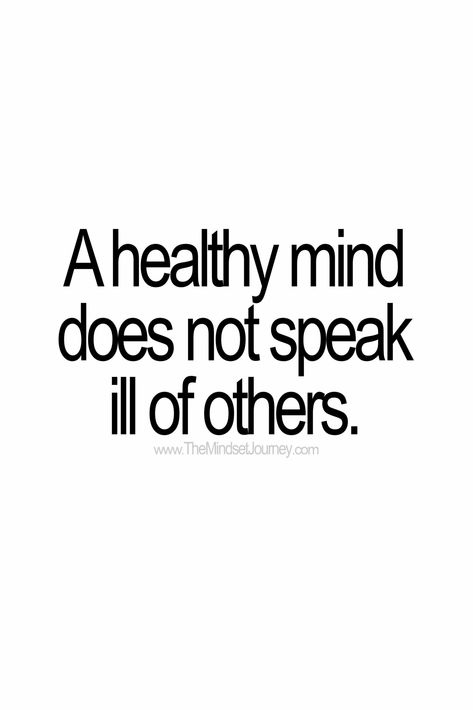 A healthy mind does not speak ill of others. - The Mindset Journey #Glowingskin #Healthy #Ill #journey #Mind #Mindset #MotivationalQuotesinEnglish #speak Check more at https://roundpedia.com/a-healthy-mind-does-not-speak-ill-of-others-the-mindset-journey/ Healthy Mentality, Emotionally Strong, Resilience Quotes, Motivational Quotes In English, Mentally Healthy, Fitness Quote, Fx Trading, Journey Quotes, Words Of Wisdom Quotes