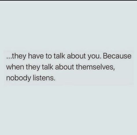 If Someone Talks Bad About You, Talk To Me Not About Me Quotes, Being Talked Over Quotes, Don't Talk Down To Me Quotes, When You Have Nobody Quotes, Still Talking About Me Quotes, When You Talk Too Much Quotes, Talk Down To Me Quotes, Quotes About Talking To Someone