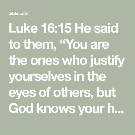 Luke 16:15 He said to them, “You are the ones who justify yourselves in the eyes of others, but God knows your hearts. What people value highly is detestable in God’s sight. | New International Version (NIV) | Download The Bible App Now | The Bible App | Bible.com But God, Bible App, The Bible, Knowing You, The One, Bible, Reading