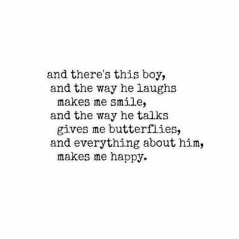 And there's this boy, and the way he laughs, makes me smile, and the way he talks gives me butterflies, and everything about him, makes me happy. Make Me Smile Quotes, Gives Me Butterflies, Love Quotes For Him Funny, Make Me Happy Quotes, Crush Quotes For Him, Something Just Like This, He Makes Me Smile, Butterfly Quotes, Give Me Butterflies