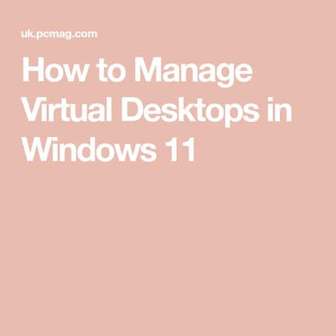 How to Manage Virtual Desktops in Windows 11 Windows Surface, Desktop Icons, Work Email, Open App, How To Organize, Open Window, Windows 11