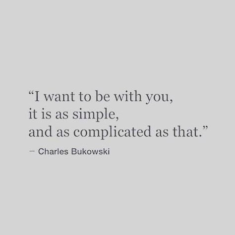 I want to be with you, it is as simple, and as complicated as that. Wanting To Be With Him Quotes, I Am Complicated Quotes, I Want To Try With You Quotes, It's Complicated Quotes, It’s Complicated Quotes, Complicated Love Aesthetic, I Want To Live With You, Quotes About Wanting Him, Its Complicated Quotes