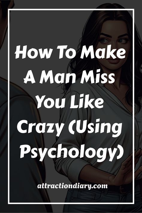 Graphic of a woman looking over her shoulder at a man, with the text "How To Make A Man Miss You Like Crazy (Using Psychology)" from attractiondiary.com. How To Make Someone Miss You, Attracted To Someone, Witch Rituals, Make Him Miss You, Miss Us, A Guy Like You, Missing Someone, Crazy Man, Missing Him