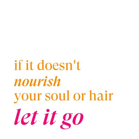 If it doesn't nourish your soul or hair, let it go ✨ Nourish Your Soul, Let It Go, Your Soul, Your Skin, Letting Go, Let It Be, Skin, Quotes, Hair