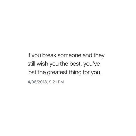 If You Break Someone And They Still, You Broke Him Quotes, Almost Lost You Quotes, You Lost The Best Thing You Ever Had, Lost The Best Thing You Ever Had Quotes, Wishing You Well Quotes, Wishing You The Best, Wishing Well Quotes, Wish You The Best Quotes