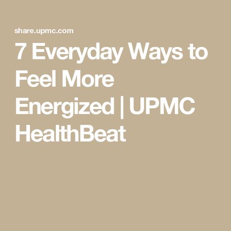 7 Everyday Ways to Feel More Energized | UPMC HealthBeat How To Get Energy, Smelling Salts, Energizing Food, Patient Portal, Boost Energy Naturally, Everyday Hacks, During The Day, Chronic Fatigue, Natural Energy