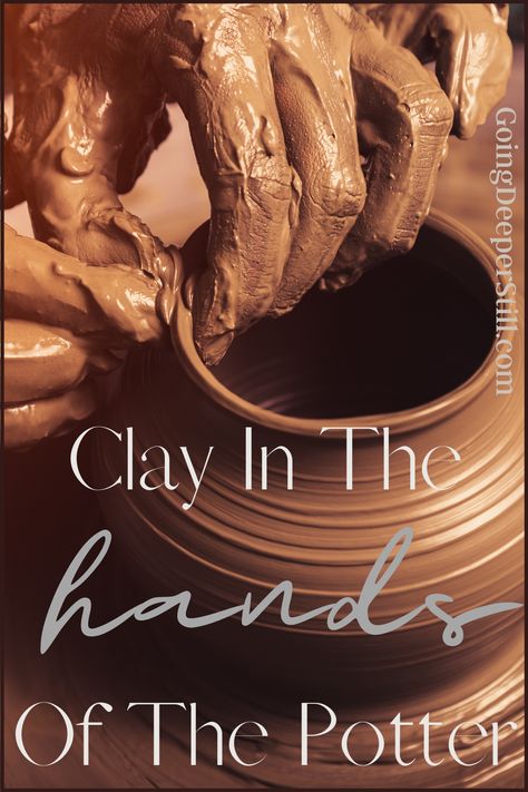 Clay In The Potters Hands, Potters Hands God, The Potter And The Clay, Isaiah 64:8, In The Potters Hands, Potter And Clay, Jail Ministry, The Potter's Hand, Blue Blazers