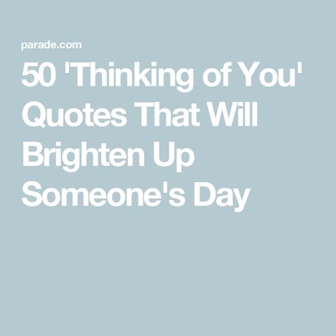 50 'Thinking of You' Quotes That Will Brighten Up Someone's Day Something Special Quotes, Thinking About Someone Quotes, Uplifting Message For A Friend, Thinking Of You Quotes Support Funny, Thinking Of You Today Quotes, Just Thinking Of You Quotes, Thinking If You Quotes, Thinking About You Quotes For Her, Quotes For Thinking Of You