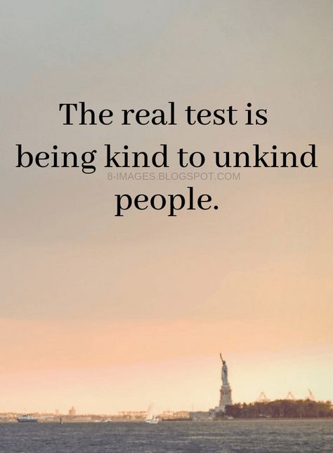 Quotes The real test is being kind to unkind people. Unkind People, Be Kind Quotes, Testing Quote, Kind Quotes, Kindness Quotes, Mother Quotes, People Quotes, True Words, Inspiring Quotes