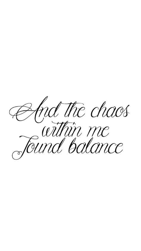 And the chaos within me found balance Nothing Matters Tattoo, Ribs Quotes, Therapy Thoughts, Balance Tattoo, Meaningful Sayings, Good Tattoo Quotes, Couple Tattoo, Reflection Quotes, Tattoo Arm