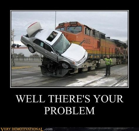 Well, There's Your Problem | Know Your Meme Railroad Humor, Train Crash, Strange Cars, Burlington Northern, Train Wreck, Old Trains, Dash Cam, Train Tracks, Jet Ski