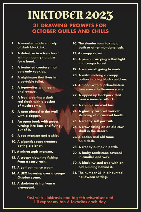 Join me for #Inktober 2023! Here's a list of 31 prompts to carry your drawing skills throughout the month! Be sure to post here and on Instagram and tag #inktravis! Inktober Prompts 2023, Inktober 2023 Prompt List, Drawing Prompts Halloween, Horror Drawing Prompts, Cringetober 2023 List, Ink Tober Prompts 2023, Inktober Prompts List, October Art Prompts 2023, November Drawing Prompts 2023