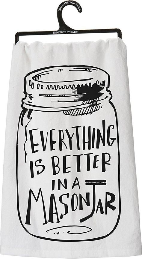 I need this towel! Primitives by Kathy Tea Towel - Everything Is Better in a Mason Jar Chalk Paint Mason Jars, Mason Jar Kitchen, Diy Hanging Shelves, Table Farmhouse, Mason Jar Flowers, Diy Chalk Paint, Decor Ikea, Closet Organization Diy, Wine Bottle Diy Crafts