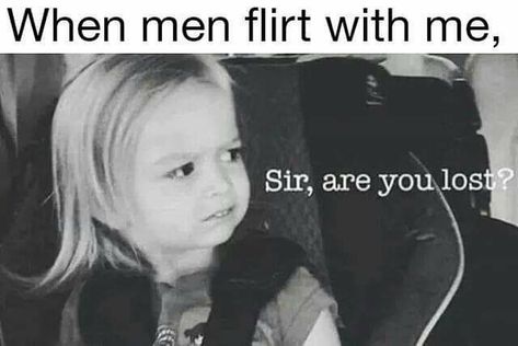 Sir, are you lost? Single Girl Memes, Single Life Humor, No Ordinary Girl, Single Memes, Flirting With Men, Single Humor, Simple Plan, Flirting Quotes For Her, Flirting Quotes Funny