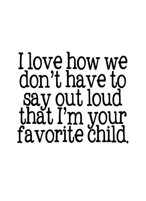 Favorite Child Father's Day Message, Love Funny, Fathers Day Quotes, Dad Day, Mothers Day Quotes, Mom Day, Family Quotes, Favorite Child, Bones Funny