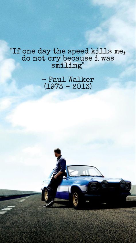 If One Day Speed Kills Me Paul Walker, If One Day Speed Kills Me Tattoo, If One Day Speed Kills Me, One Day Or Day One Quote, One Day Or Day One Wallpaper, Paul Walker Aesthetic, Speed Quotes, Fast And Furious Quotes, Fast And Furious Party