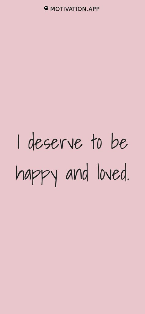 I Deserve Better Quotes Wallpaper, I Deserve Quotes Positive Affirmations, You Deserve To Be Happy Lockscreen, You Deserve To Be Loved The Way You Love, I Deserve To Be Happy Quotes, I Deserve To Be Treated Better, I Deserve Happiness Quotes, You Deserve Happiness, I Deserve Love Affirmation