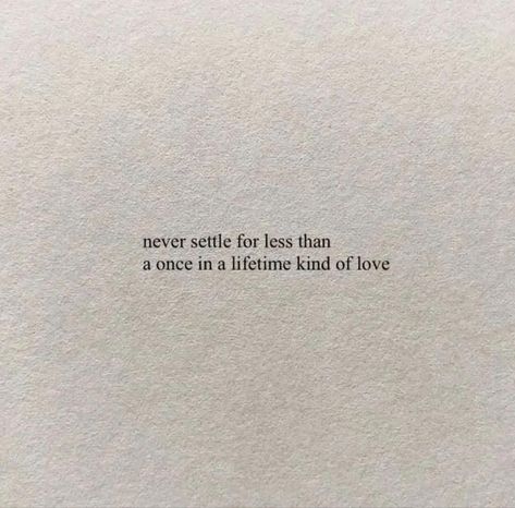 A Decade Together Quotes Love, Not Settling Quotes Relationships, Once In A Lifetime Love Quotes, Never Finding Love, Never Settle Quotes, Settling Quotes, Rip Love, Unforgettable Quotes, Healing Era