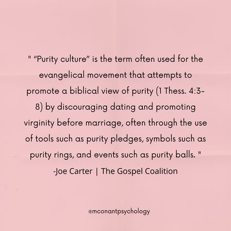 " “Purity culture” is the term often used for the evangelical movement that attempts to promote a biblical view of purity (1 Thess. 4:3-8) by discouraging dating and promoting virginity before marriage, often through the use of tools such as purity pledges, symbols such as purity rings, and events such as purity balls. " -Joe Carter | The Gospel Coalition Purity Culture Art, Anti Purity Culture, Purity Culture Aesthetic, Hipness Purgatory Aesthetic, Purity Culture, Burdened With Glorious Purpose, Purity Culture Harms, Abortifacient Herbs, Purity Ring