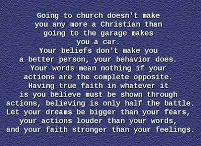 Going to church doesn't make you any more a Christian than going to the garage makes you a car. Your beliefs don't make you a better person, your behavior does. Your words mean nothing if your actions are the complete opposite. Having True faith in whatever it is you believe must be shown through actions, believing is only half the battle. let your dreams be bigger than your fears, your actions louder than your words, and your faith stronger than your feelings. Words Mean Nothing, Going To Church, True Faith, Actions Speak Louder Than Words, Actions Speak Louder, Life Quotes Love, Intj, Stronger Than You, Be A Better Person