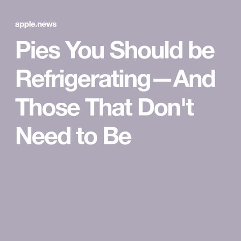 Pies You Should be Refrigerating—And Those That Don't Need to Be Pies That Dont Need To Be Refrigerated, Pies That Don't Need Refrigeration, Refrigerator Pies, Fruit Pies, Cream Pies, Easy Pie, Fruit Pie, Homemade Pie, Pie Dessert