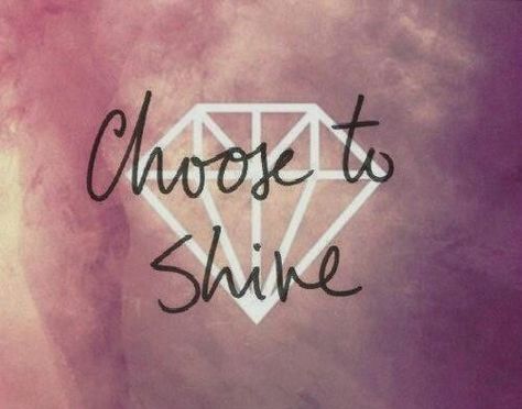 Choose to shine quotes quote shine girl quotes quote for girls girls status Diamond Quotes, Choose To Shine, Courage Quotes, Geniale Tattoos, Tumblr Pics, Morning Affirmations, Tumblr Quotes, Shine Bright Like A Diamond, To Infinity And Beyond