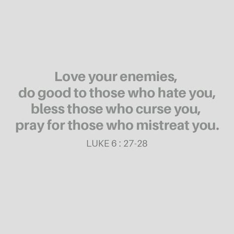 Love Thy Enemies, Bible Verse About Loving Your Enemies, Love Thy Enemy Quotes, Luke 6:27-28 Tattoo, Luke 27-28, Luke 6:28 Wallpaper, Bible Verse For Enemies, Luke Quotes Bible, Luke 6:27-28 Wallpaper