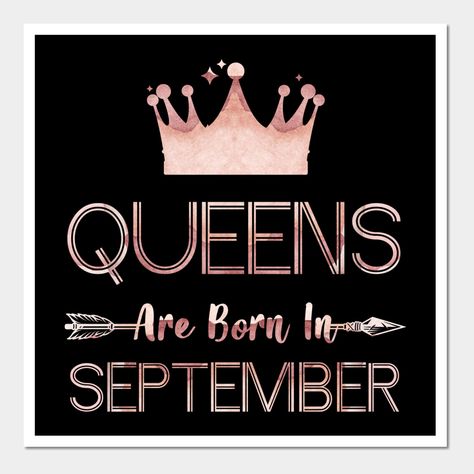 Queens Are Born In September -- Choose from our vast selection of art prints and posters to match with your desired size to make the perfect print or poster. Pick your favorite: Movies, TV Shows, Art, and so much more! Available in mini, small, medium, large, and extra-large depending on the design. For men, women, and children. Perfect for decoration. Special People Are Born In September, Happy September Birthday, October Queen Birthday, September Born Quotes, September Queen, Hello September Images, Queens Are Born In May, Queens Are Born In September, Queens Are Born In November