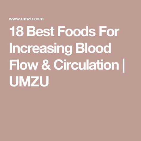 18 Best Foods For Increasing Blood Flow & Circulation | UMZU Increase Blood Flow, Reducing Blood Pressure, Poor Circulation, Improve Heart Health, L Arginine, Circulatory System, Improve Circulation, Cardiovascular Health, Lower Blood Pressure