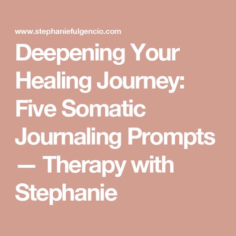 Deepening Your Healing Journey: Five Somatic Journaling Prompts — Therapy with Stephanie Suppressed Emotions, Somatic Healing, Journaling Prompts, Write It Down, Fitness Journal, Emotional Connection, Holistic Approach, Healing Journey, Emotional Healing