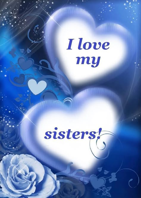 I love my sisters sister sister quotes sister images Love You Sister Images, Awesome Sister Quotes, Sisters Forever Quotes, Sisters Pictures, I Love My Sisters, Cute Sister Quotes, Beautiful Sister Quotes, Sister Bond Quotes, Sister Images