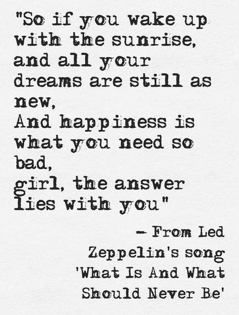 Lyrics from Led Zeppelin's song 'What Is And What Should Never Be'  | http://www.humancondition.com Led Zeppelin Album, Classic Rock Lyrics, Led Zeppelin Lyrics, Led Zeppelin Tattoo, Quotes Song Lyrics, Led Zeppelin Songs, Board Sayings, Classic Rock Songs, Rock Quotes