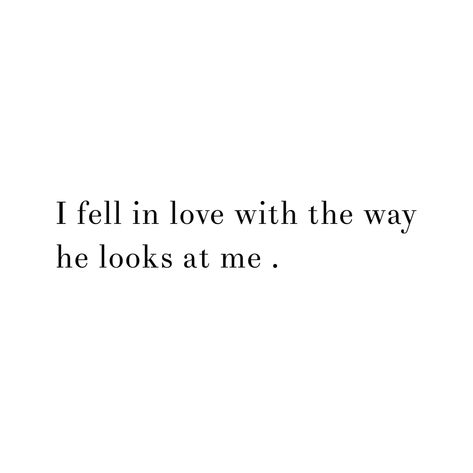 I Love The Way He Looks At Me, The Way He Looks At Me Quotes Love, The Way He Looks At Me Quotes, Seeing You Quotes, The Way He Looks, Inspirational Phrases, He Loves Me, Love Me Quotes, Motivational Words